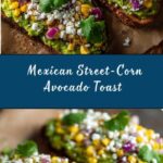 Mexican Street-Corn Avocado Toast Recipe