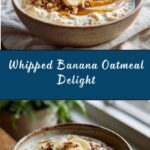 Creamy Whipped Banana Oatmeal Recipe