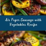 Air Fryer Sausage with Vegetables Recipe